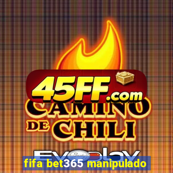 fifa bet365 manipulado